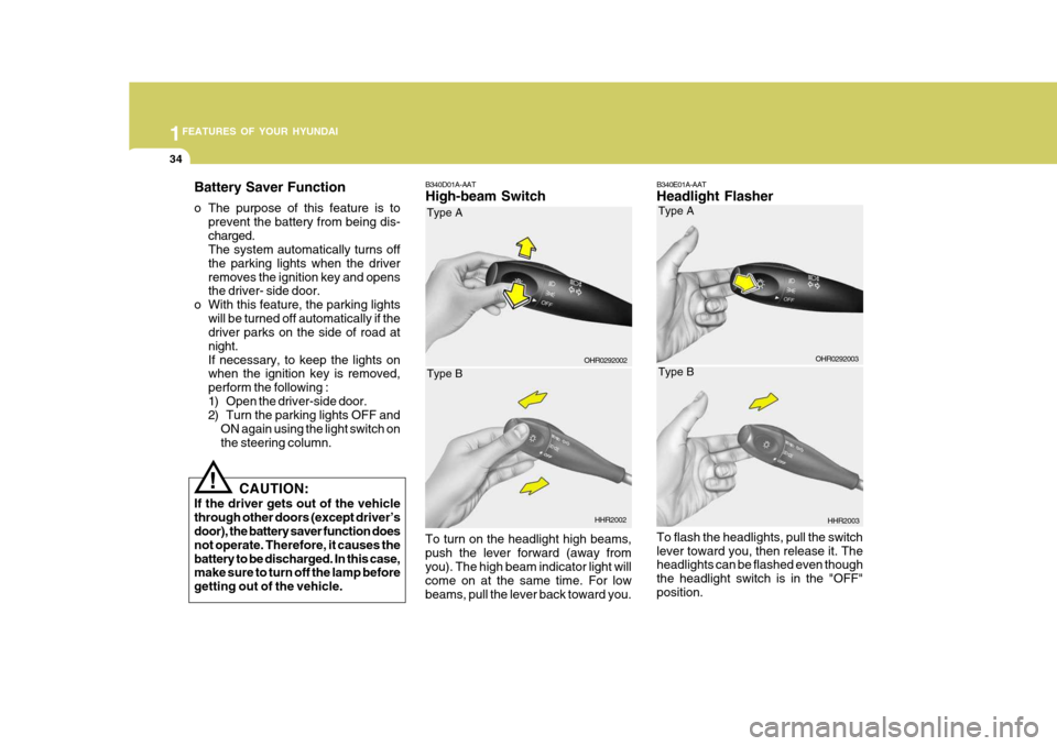 Hyundai H-100 Truck 2011  Owners Manual 1FEATURES OF YOUR HYUNDAI
34
B340E01A-AAT Headlight Flasher To flash the headlights, pull the switch lever toward you, then release it. The headlights can be flashed even though the headlight switch i