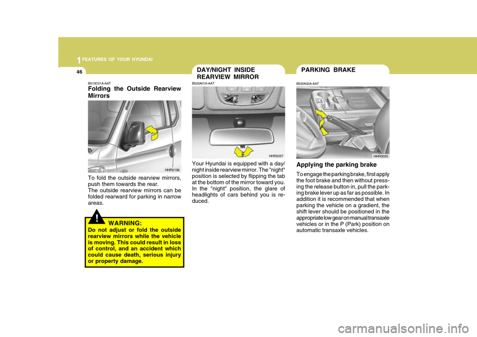 Hyundai H-100 Truck 2011 Owners Manual 1FEATURES OF YOUR HYUNDAI
46PARKING BRAKE
HHR3033DAY/NIGHT INSIDE REARVIEW MIRROR
B520A01A-AAT
Your Hyundai is equipped with a day/ night inside rearview mirror. The "night" position is selected by fl Hyundai H-100 Truck 2011 Owners Manual 1FEATURES OF YOUR HYUNDAI
46PARKING BRAKE
HHR3033DAY/NIGHT INSIDE REARVIEW MIRROR
B520A01A-AAT
Your Hyundai is equipped with a day/ night inside rearview mirror. The "night" position is selected by fl