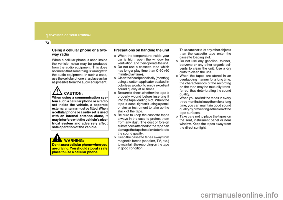 Hyundai H-100 Truck 2011 Manual Online 1FEATURES OF YOUR HYUNDAI
72
Using a cellular phone or a two- way radio When a cellular phone is used inside the vehicle, noise may be producedfrom the audio equipment. This does not mean that somethi