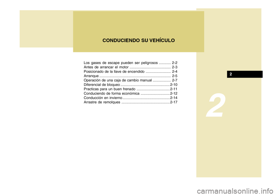 Hyundai H-100 Truck 2011 Manual del propietario (in Spanish) Los gases de escape pueden ser peligrosos ............ 2-2
Antes de arrancar el motor ......................................... 2-3
Posicionado de la llave de encendido ......................... 2-4 Hyundai H-100 Truck 2011 Manual del propietario (in Spanish) Los gases de escape pueden ser peligrosos ............ 2-2
Antes de arrancar el motor ......................................... 2-3
Posicionado de la llave de encendido ......................... 2-4