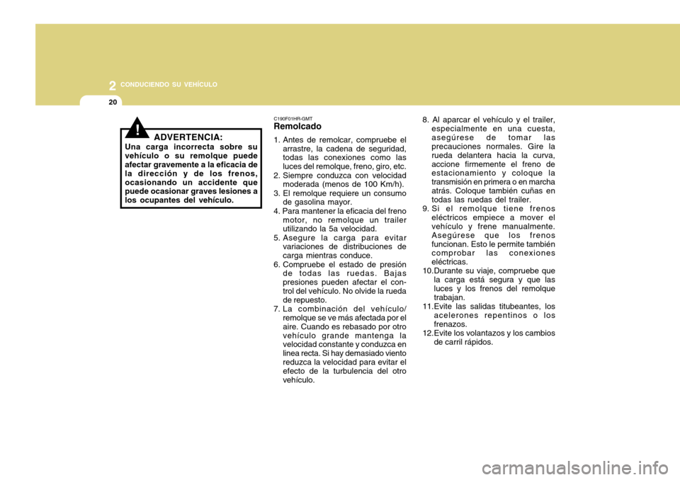 Hyundai H-100 Truck 2011 Manual del propietario (in Spanish) 2 CONDUCIENDO SU VEHÍCULO
20
8. Al aparcar el vehículo y el trailer,especialmente en una cuesta, asegúrese de tomar las precauciones normales. Gire la rueda delantera hacia la curva,accione firmeme Hyundai H-100 Truck 2011 Manual del propietario (in Spanish) 2 CONDUCIENDO SU VEHÍCULO
20
8. Al aparcar el vehículo y el trailer,especialmente en una cuesta, asegúrese de tomar las precauciones normales. Gire la rueda delantera hacia la curva,accione firmeme