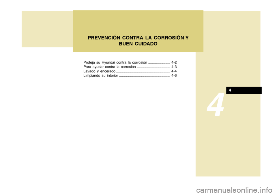 Hyundai H-100 Truck 2011  Manual del propietario (in Spanish) Proteja su Hyundai contra la corrosión ...................... 4-2 
Para ayudar contra la corrosión ................................. 4-3
Lavado y encerado ...........................................