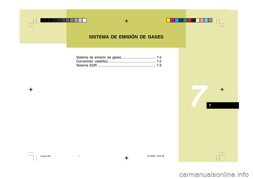 Hyundai H-100 Truck 2011 Manual del propietario (in Spanish) Sistema de emisión de gases ..................................... 7-2
Convertidor catalítico ................................................... 7-2
Sistema EGR .................................... Hyundai H-100 Truck 2011 Manual del propietario (in Spanish) Sistema de emisión de gases ..................................... 7-2
Convertidor catalítico ................................................... 7-2
Sistema EGR ....................................