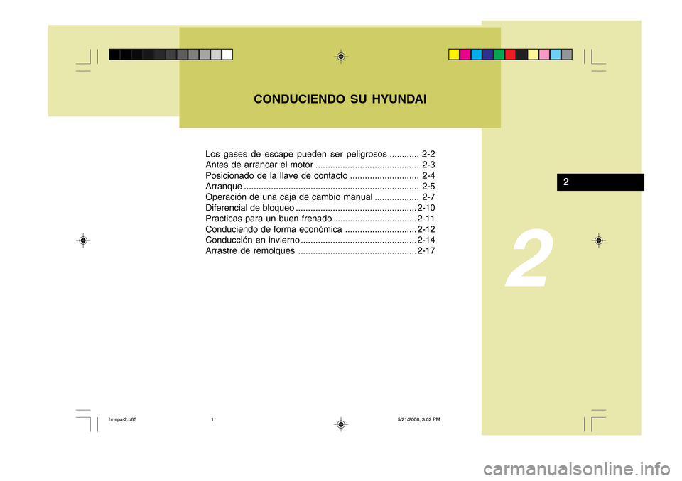 Hyundai H-100 Truck 2011  Manual del propietario (in Spanish) Los gases de escape pueden ser peligrosos ............ 2-2 
Antes de arrancar el motor .......................................... 2-3
Posicionado de la llave de contacto ............................ 2