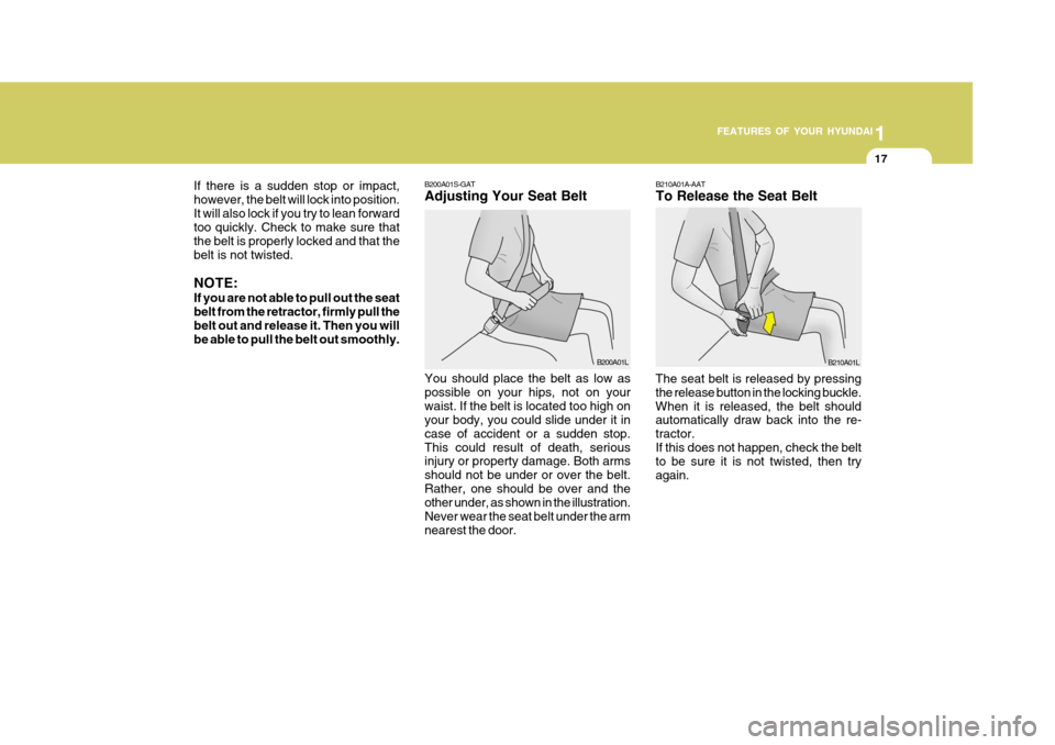 Hyundai H-100 Truck 2010 s User Guide 1
FEATURES OF YOUR HYUNDAI
17
If there is a sudden stop or impact, however, the belt will lock into position.It will also lock if you try to lean forward too quickly. Check to make sure that the belt Hyundai H-100 Truck 2010 s User Guide 1
FEATURES OF YOUR HYUNDAI
17
If there is a sudden stop or impact, however, the belt will lock into position.It will also lock if you try to lean forward too quickly. Check to make sure that the belt