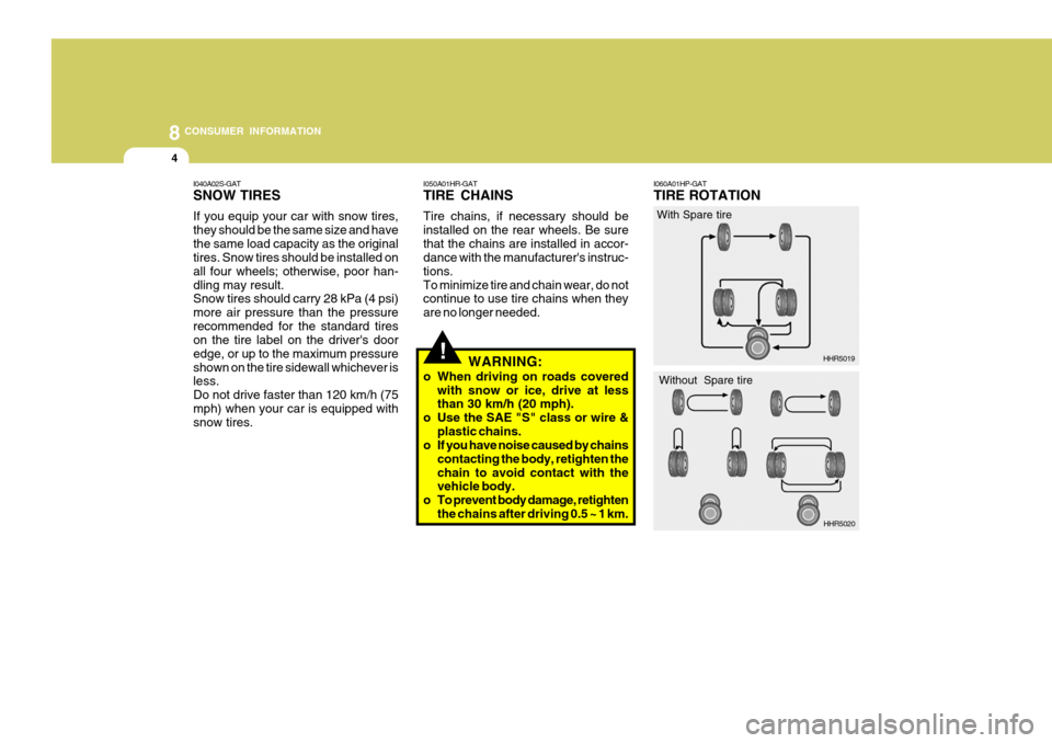 Hyundai H-100 Truck 2010 Owners Manuals 8CONSUMER INFORMATION
4
HHR5019!
I050A01HR-GAT TIRE CHAINS Tire chains, if necessary should be installed on the rear wheels. Be surethat the chains are installed in accor- dance with the manufacturer Hyundai H-100 Truck 2010 Owners Manuals 8CONSUMER INFORMATION
4
HHR5019!
I050A01HR-GAT TIRE CHAINS Tire chains, if necessary should be installed on the rear wheels. Be surethat the chains are installed in accor- dance with the manufacturer