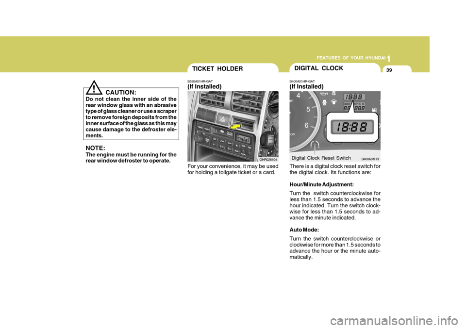 Hyundai H-100 Truck 2010 s Owners Guide 1
FEATURES OF YOUR HYUNDAI
39TICKET HOLDER
B590A01HR-GAT (If Installed)
For your convenience, it may be used for holding a tollgate ticket or a card. OHR028104
CAUTION:
Do not clean the inner side of Hyundai H-100 Truck 2010 s Owners Guide 1
FEATURES OF YOUR HYUNDAI
39TICKET HOLDER
B590A01HR-GAT (If Installed)
For your convenience, it may be used for holding a tollgate ticket or a card. OHR028104
CAUTION:
Do not clean the inner side of