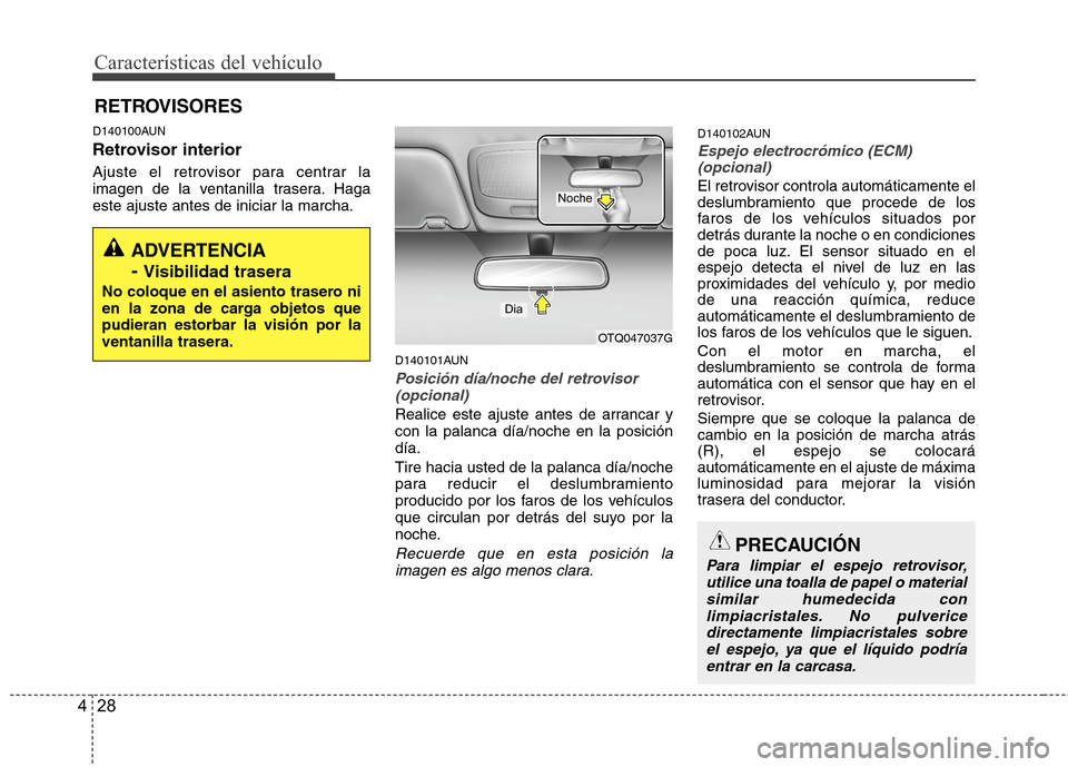 Hyundai H1 TQ 2016 Manual del propietario (in Spanish) Características del vehículo
28 4
D140100AUN
Retrovisor interior
Ajuste el retrovisor para centrar la
imagen de la ventanilla trasera. Haga
este ajuste antes de iniciar la marcha.
D140101AUN
Posici Hyundai H1 TQ 2016 Manual del propietario (in Spanish) Características del vehículo
28 4
D140100AUN
Retrovisor interior
Ajuste el retrovisor para centrar la
imagen de la ventanilla trasera. Haga
este ajuste antes de iniciar la marcha.
D140101AUN
Posici