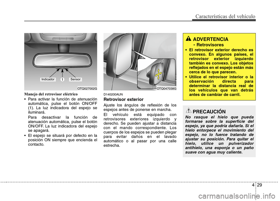 Hyundai H1 TQ 2016 Manual del propietario (in Spanish) 429
Características del vehículo
Manejo del retrovisor eléctrico
Para activar la función de atenuación
automática, pulse el botón ON/OFF
(1). La luz indicadora del espejo se
iluminará.
Para d Hyundai H1 TQ 2016 Manual del propietario (in Spanish) 429
Características del vehículo
Manejo del retrovisor eléctrico
Para activar la función de atenuación
automática, pulse el botón ON/OFF
(1). La luz indicadora del espejo se
iluminará.
Para d