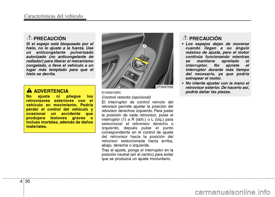 Hyundai H1 TQ 2016 Manual del propietario (in Spanish) Características del vehículo
30 4
D140201AEN
Control remoto (opcional)
El interruptor de control remoto del
retovisor permite ajustar la posición del
retovisor derechoe izquierdo. Para justar
la po Hyundai H1 TQ 2016 Manual del propietario (in Spanish) Características del vehículo
30 4
D140201AEN
Control remoto (opcional)
El interruptor de control remoto del
retovisor permite ajustar la posición del
retovisor derechoe izquierdo. Para justar
la po
