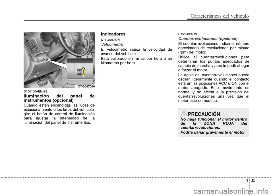 Hyundai H1 TQ 2016 Manual del propietario (in Spanish) 433
Características del vehículo
D150100AEN-EE
Iluminación del panel de
instrumentos (opcional)
Cuando estén encendidas las luces de
estacionamiento o los faros del vehículo,
gire el botón de co Hyundai H1 TQ 2016 Manual del propietario (in Spanish) 433
Características del vehículo
D150100AEN-EE
Iluminación del panel de
instrumentos (opcional)
Cuando estén encendidas las luces de
estacionamiento o los faros del vehículo,
gire el botón de co