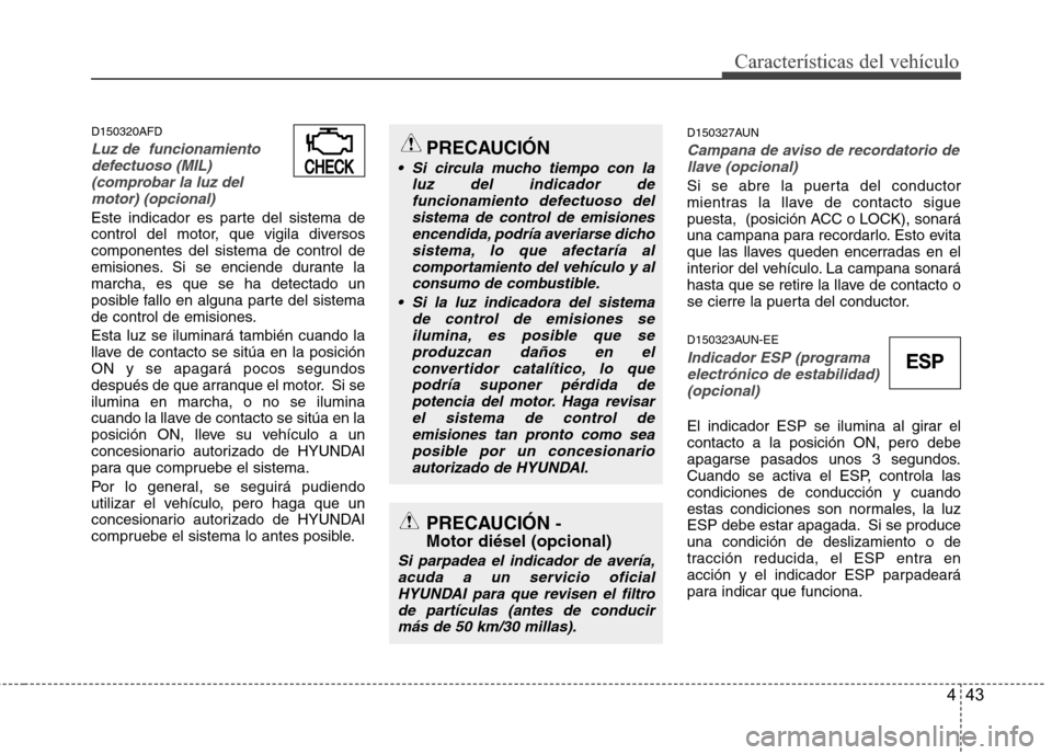 Hyundai H1 TQ 2016 Manual del propietario (in Spanish) 443
Características del vehículo
D150320AFD
Luz de funcionamiento
defectuoso (MIL)
(comprobar la luz del
motor) (opcional)
Este indicador es parte del sistema de
control del motor, que vigila diver Hyundai H1 TQ 2016 Manual del propietario (in Spanish) 443
Características del vehículo
D150320AFD
Luz de funcionamiento
defectuoso (MIL)
(comprobar la luz del
motor) (opcional)
Este indicador es parte del sistema de
control del motor, que vigila diver