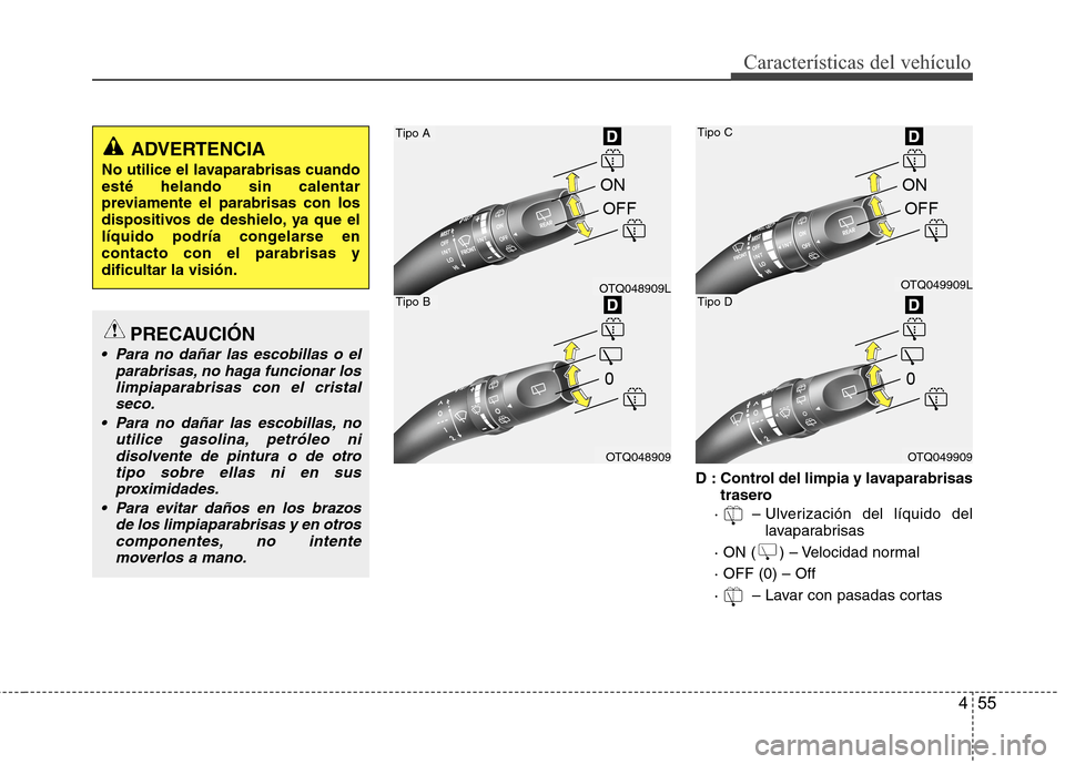 Hyundai H1 TQ 2016 Manual del propietario (in Spanish) 455
Características del vehículo
D : Control del limpia y lavaparabrisas
trasero
· – Ulverización del líquido del
lavaparabrisas
· ON ( ) – Velocidad normal
· OFF (0) – Off
· – Hyundai H1 TQ 2016 Manual del propietario (in Spanish) 455
Características del vehículo
D : Control del limpia y lavaparabrisas
trasero
· – Ulverización del líquido del
lavaparabrisas
· ON ( ) – Velocidad normal
· OFF (0) – Off
· –