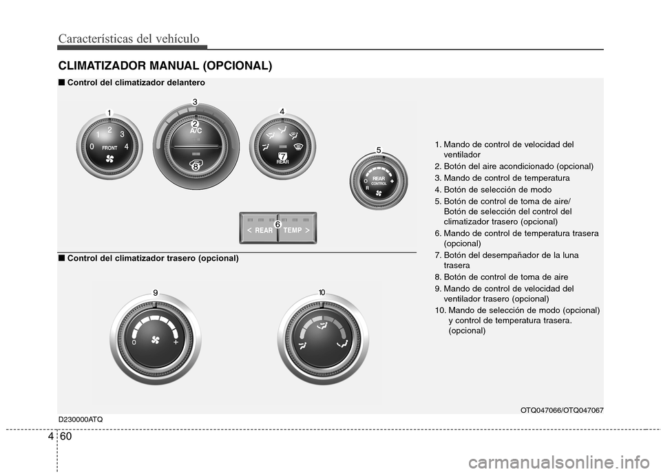 Hyundai H1 TQ 2016 Manual del propietario (in Spanish) Características del vehículo
60 4
CLIMATIZADOR MANUAL (OPCIONAL)
1. Mando de control de velocidad del
ventilador
2. Botón del aire acondicionado (opcional)
3. Mando de control de temperatura
4. Bot Hyundai H1 TQ 2016 Manual del propietario (in Spanish) Características del vehículo
60 4
CLIMATIZADOR MANUAL (OPCIONAL)
1. Mando de control de velocidad del
ventilador
2. Botón del aire acondicionado (opcional)
3. Mando de control de temperatura
4. Bot
