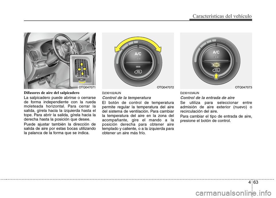 Hyundai H1 TQ 2016 Manual del propietario (in Spanish) 463
Características del vehículo
Difusores de aire del salpicadero
La salpicadero puede abrirse o cerrarse
de forma independiente con la rueda
moleteada horizontal. Para cerrar la
salida, gírela ha Hyundai H1 TQ 2016 Manual del propietario (in Spanish) 463
Características del vehículo
Difusores de aire del salpicadero
La salpicadero puede abrirse o cerrarse
de forma independiente con la rueda
moleteada horizontal. Para cerrar la
salida, gírela ha