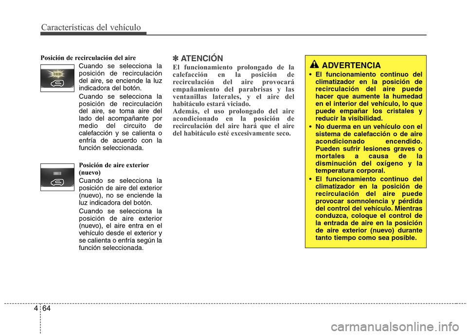 Hyundai H1 TQ 2016 Manual del propietario (in Spanish) Características del vehículo
4
Posición de recirculación del aire
Cuando se selecciona la
posición de recirculación
del aire, se enciende la luz
indicadora del botón.
Cuando se selecciona la
po Hyundai H1 TQ 2016 Manual del propietario (in Spanish) Características del vehículo
4
Posición de recirculación del aire
Cuando se selecciona la
posición de recirculación
del aire, se enciende la luz
indicadora del botón.
Cuando se selecciona la
po