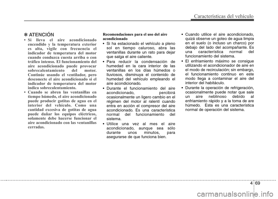 Hyundai H1 TQ 2016 Manual del propietario (in Spanish) 469
Características del vehículo
✽ ✽
ATENCIÓN
• Si lleva el aire acondicionado
encendido y la temperatura exterior
es alta, vigile con frecuencia el
indicador de temperatura del motor
cuando Hyundai H1 TQ 2016 Manual del propietario (in Spanish) 469
Características del vehículo
✽ ✽
ATENCIÓN
• Si lleva el aire acondicionado
encendido y la temperatura exterior
es alta, vigile con frecuencia el
indicador de temperatura del motor
cuando