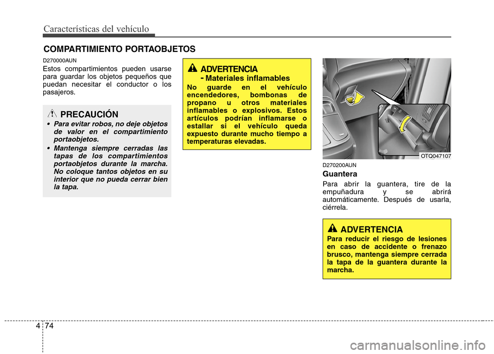 Hyundai H1 TQ 2016 Manual del propietario (in Spanish) Características del vehículo
74 4
D270000AUN
Estos compartimientos pueden usarse
para guardar los objetos pequeños que
puedan necesitar el conductor o los
pasajeros.
D270200AUN
Guantera
Para abrir Hyundai H1 TQ 2016 Manual del propietario (in Spanish) Características del vehículo
74 4
D270000AUN
Estos compartimientos pueden usarse
para guardar los objetos pequeños que
puedan necesitar el conductor o los
pasajeros.
D270200AUN
Guantera
Para abrir