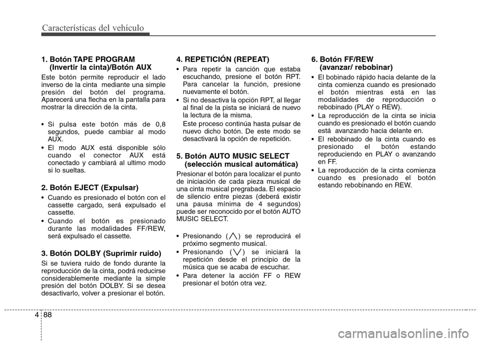 Hyundai H1 TQ 2016 Manual del propietario (in Spanish) Características del vehículo
88 4
1. Botón TAPE PROGRAM
(Invertir la cinta)/Botón AUX
Este botón permite reproducir el lado
inverso de la cinta mediante una simple
presión del botón del progr Hyundai H1 TQ 2016 Manual del propietario (in Spanish) Características del vehículo
88 4
1. Botón TAPE PROGRAM
(Invertir la cinta)/Botón AUX
Este botón permite reproducir el lado
inverso de la cinta mediante una simple
presión del botón del progr