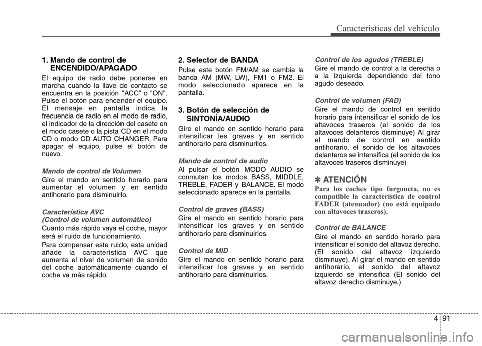 Hyundai H1 TQ 2016 Manual del propietario (in Spanish) 491
Características del vehículo
1. Mando de control de
ENCENDIDO/APAGADO
El equipo de radio debe ponerse en
marcha cuando la llave de contacto se
encuentra en la posición "ACC" o "ON".
Pulse el bo Hyundai H1 TQ 2016 Manual del propietario (in Spanish) 491
Características del vehículo
1. Mando de control de
ENCENDIDO/APAGADO
El equipo de radio debe ponerse en
marcha cuando la llave de contacto se
encuentra en la posición "ACC" o "ON".
Pulse el bo