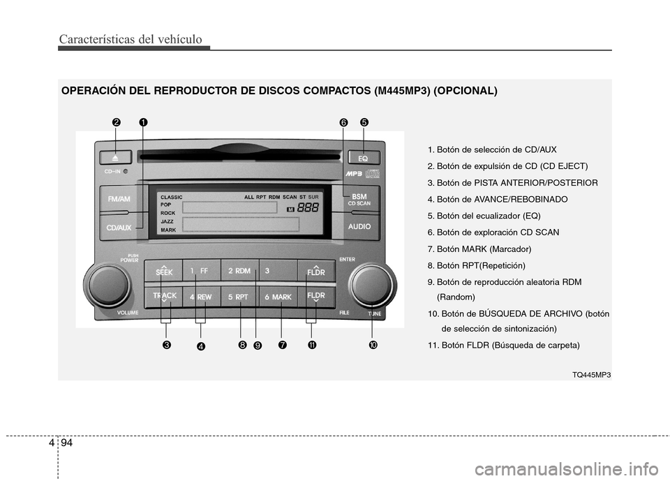 Hyundai H1 TQ 2016 Manual del propietario (in Spanish) Características del vehículo
94 4
1. Botón de selección de CD/AUX
2. Botón de expulsión de CD (CD EJECT)
3. Botón de PISTA ANTERIOR/POSTERIOR
4. Botón de AVANCE/REBOBINADO
5. Botón del ecuali Hyundai H1 TQ 2016 Manual del propietario (in Spanish) Características del vehículo
94 4
1. Botón de selección de CD/AUX
2. Botón de expulsión de CD (CD EJECT)
3. Botón de PISTA ANTERIOR/POSTERIOR
4. Botón de AVANCE/REBOBINADO
5. Botón del ecuali