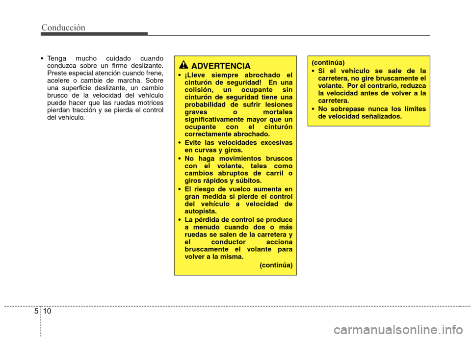 Hyundai H1 TQ 2016 Manual del propietario (in Spanish) Conducción
10 5
(continúa)
Si el vehículo se sale de la
carretera, no gire bruscamente el
volante. Por el contrario, reduzca
la velocidad antes de volver a la
carretera.
No sobrepase nunca los l Hyundai H1 TQ 2016 Manual del propietario (in Spanish) Conducción
10 5
(continúa)
Si el vehículo se sale de la
carretera, no gire bruscamente el
volante. Por el contrario, reduzca
la velocidad antes de volver a la
carretera.
No sobrepase nunca los l