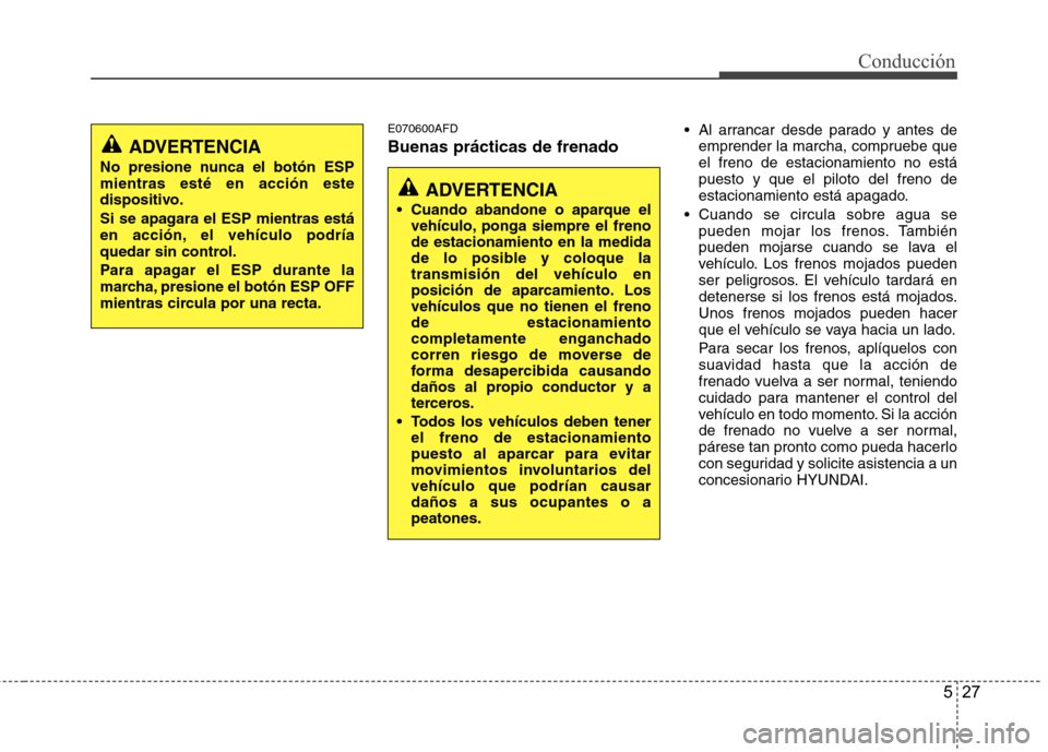 Hyundai H1 TQ 2016 Manual del propietario (in Spanish) 527
Conducción
E070600AFD
Buenas prácticas de frenado
Al arrancar desde parado y antes de
emprender la marcha, compruebe que
el freno de estacionamiento no está
puesto y que el piloto del freno de Hyundai H1 TQ 2016 Manual del propietario (in Spanish) 527
Conducción
E070600AFD
Buenas prácticas de frenado
Al arrancar desde parado y antes de
emprender la marcha, compruebe que
el freno de estacionamiento no está
puesto y que el piloto del freno de