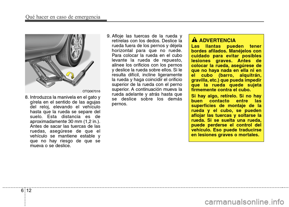 Hyundai H1 TQ 2016 Manual del propietario (in Spanish) Qué hacer en caso de emergencia
12 6
8. Introduzca la manivela en el gato y
gírela en el sentido de las agujas
del reloj, elevando el vehículo
hasta que la rueda se separe del
suelo. Esta distancia Hyundai H1 TQ 2016 Manual del propietario (in Spanish) Qué hacer en caso de emergencia
12 6
8. Introduzca la manivela en el gato y
gírela en el sentido de las agujas
del reloj, elevando el vehículo
hasta que la rueda se separe del
suelo. Esta distancia
