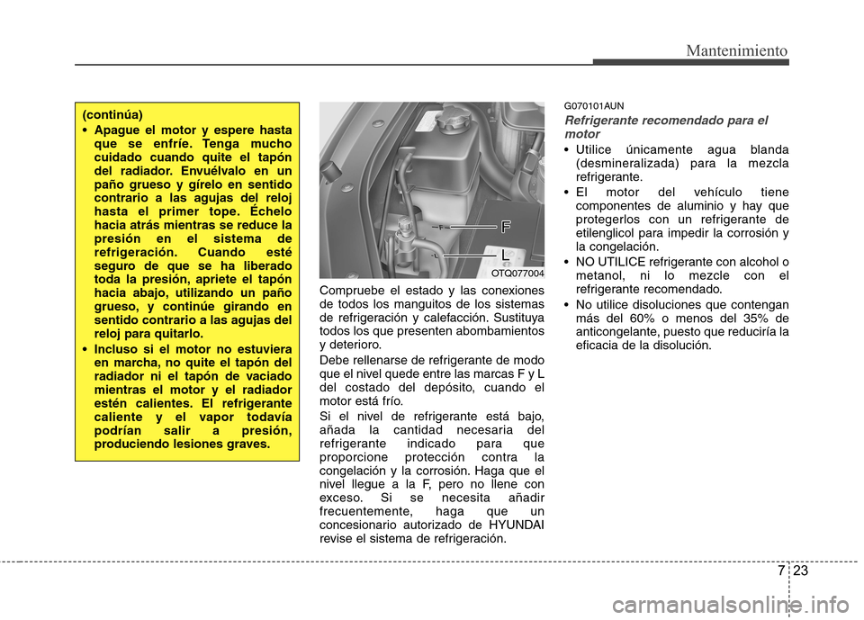 Hyundai H1 TQ 2016 Manual del propietario (in Spanish) 723
Mantenimiento
Compruebe el estado y las conexiones
de todos los manguitos de los sistemas
de refrigeración y calefacción. Sustituya
todos los que presenten abombamientos
y deterioro.
Debe rellen Hyundai H1 TQ 2016 Manual del propietario (in Spanish) 723
Mantenimiento
Compruebe el estado y las conexiones
de todos los manguitos de los sistemas
de refrigeración y calefacción. Sustituya
todos los que presenten abombamientos
y deterioro.
Debe rellen