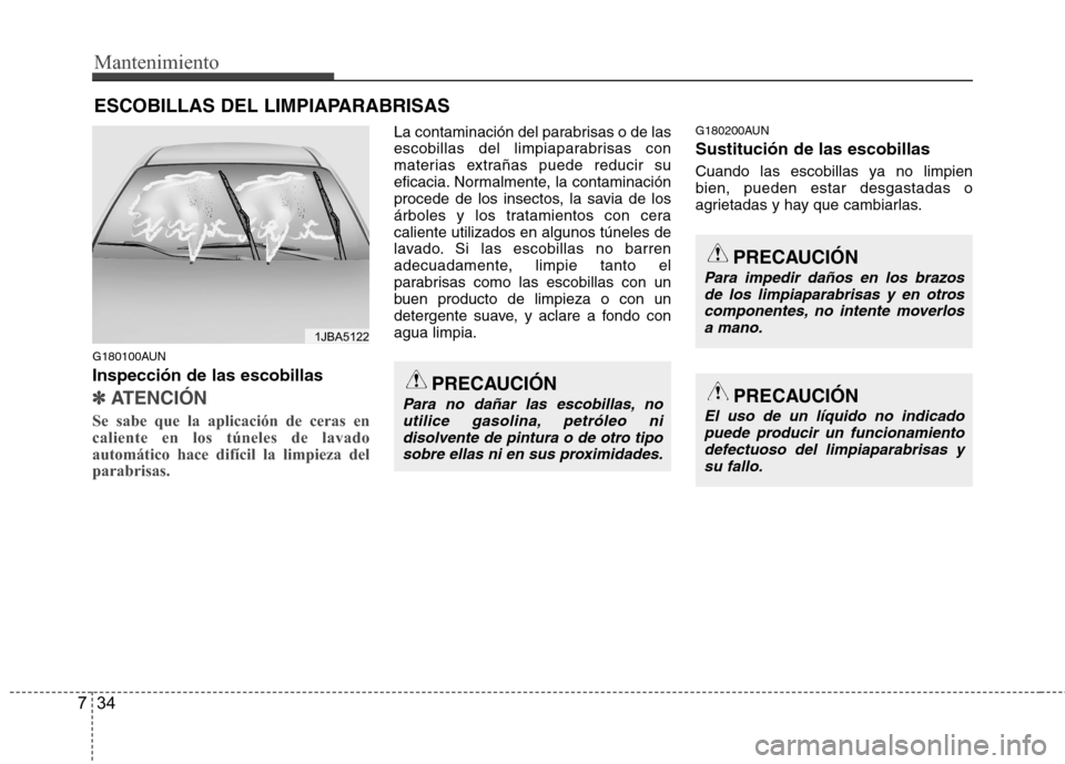 Hyundai H1 TQ 2016 Manual del propietario (in Spanish) Mantenimiento
34 7
ESCOBILLAS DEL LIMPIAPARABRISAS
G180100AUN
Inspección de las escobillas
✽
✽
ATENCIÓN
Se sabe que la aplicación de ceras en
caliente en los túneles de lavado
automático h Hyundai H1 TQ 2016 Manual del propietario (in Spanish) Mantenimiento
34 7
ESCOBILLAS DEL LIMPIAPARABRISAS
G180100AUN
Inspección de las escobillas
✽
✽
ATENCIÓN
Se sabe que la aplicación de ceras en
caliente en los túneles de lavado
automático h