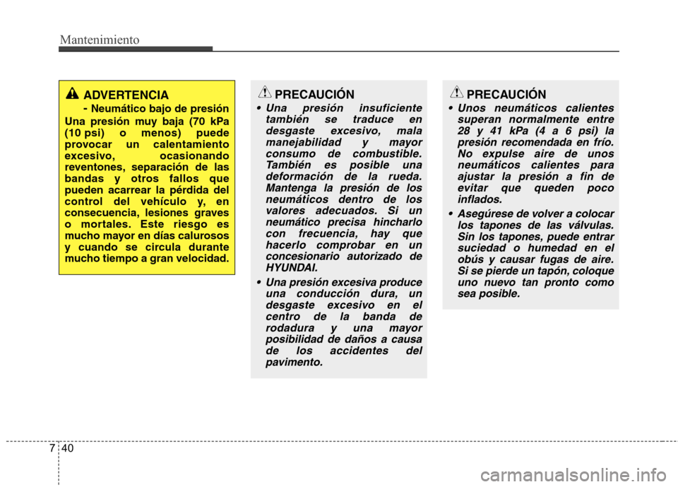 Hyundai H1 TQ 2016 Manual del propietario (in Spanish) Mantenimiento
40 7
PRECAUCIÓN
Una presión insuficiente
también se traduce en
desgaste excesivo, mala
manejabilidad y mayor
consumo de combustible.
También es posible una
deformación de la rueda. Hyundai H1 TQ 2016 Manual del propietario (in Spanish) Mantenimiento
40 7
PRECAUCIÓN
Una presión insuficiente
también se traduce en
desgaste excesivo, mala
manejabilidad y mayor
consumo de combustible.
También es posible una
deformación de la rueda.
