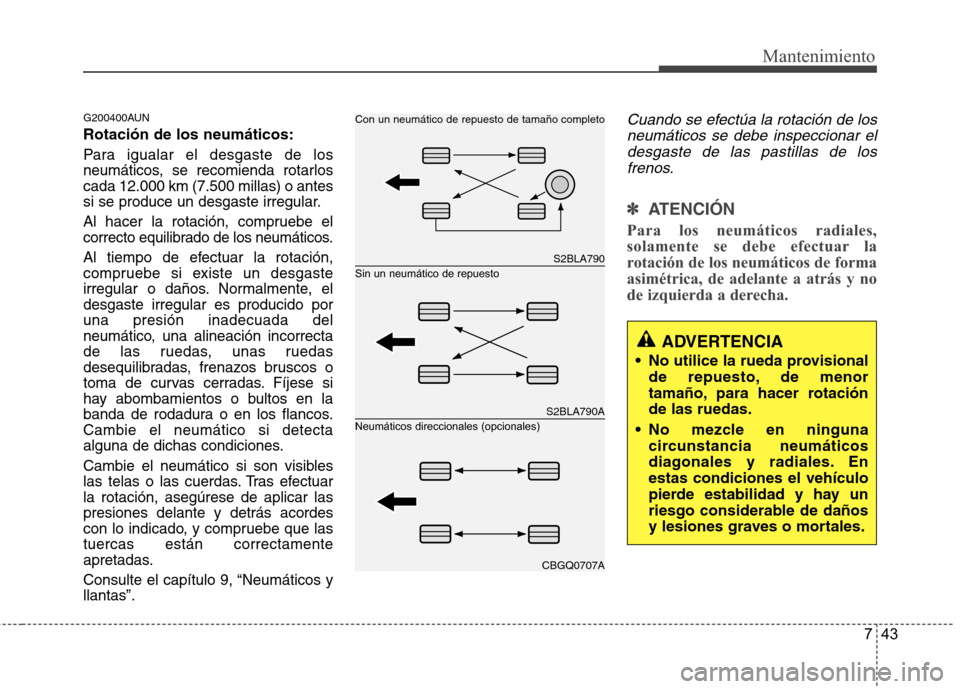 Hyundai H1 TQ 2016 Manual del propietario (in Spanish) 743
Mantenimiento
G200400AUN
Rotación de los neumáticos:
Para igualar el desgaste de los
neumáticos, se recomienda rotarlos
cada 12.000 km (7.500 millas) o antes
si se produce un desgaste irregular Hyundai H1 TQ 2016 Manual del propietario (in Spanish) 743
Mantenimiento
G200400AUN
Rotación de los neumáticos:
Para igualar el desgaste de los
neumáticos, se recomienda rotarlos
cada 12.000 km (7.500 millas) o antes
si se produce un desgaste irregular
