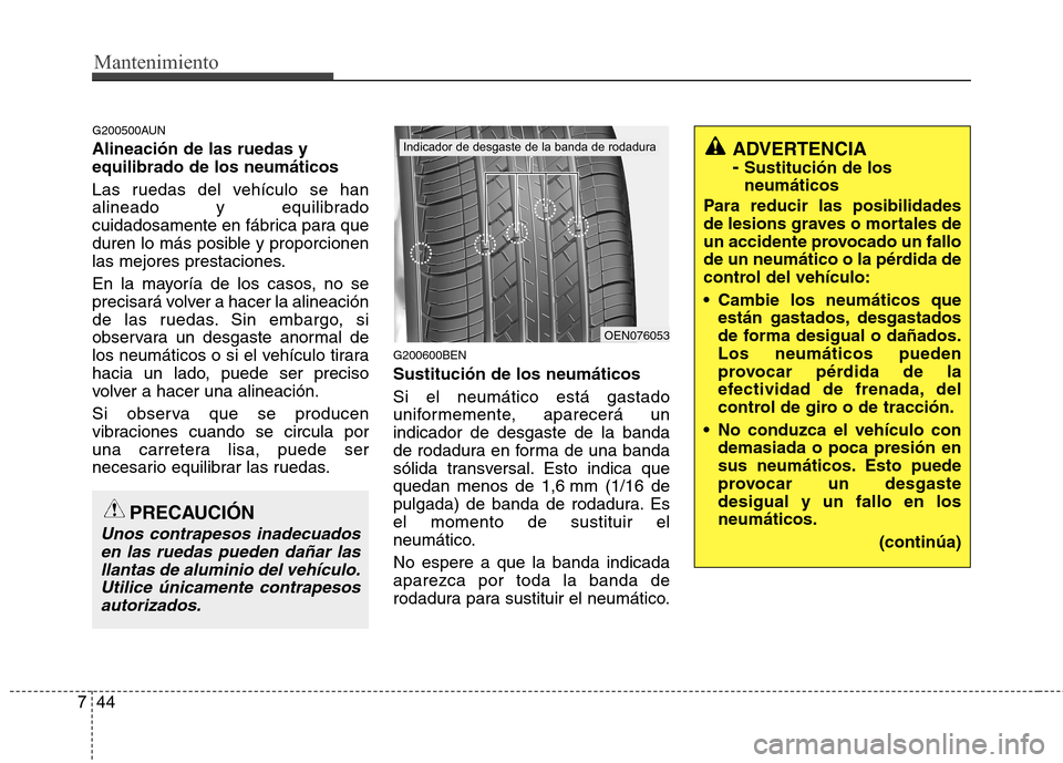 Hyundai H1 TQ 2016 Manual del propietario (in Spanish) Mantenimiento
44 7
G200500AUN
Alineación de las ruedas y
equilibrado de los neumáticos
Las ruedas del vehículo se han
alineado y equilibrado
cuidadosamente en fábrica para que
duren lo más posibl Hyundai H1 TQ 2016 Manual del propietario (in Spanish) Mantenimiento
44 7
G200500AUN
Alineación de las ruedas y
equilibrado de los neumáticos
Las ruedas del vehículo se han
alineado y equilibrado
cuidadosamente en fábrica para que
duren lo más posibl