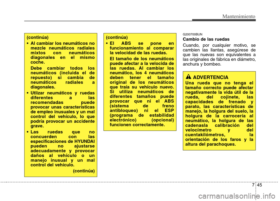 Hyundai H1 TQ 2016 Manual del propietario (in Spanish) 745
Mantenimiento
G200700BUN
Cambio de las ruedas
Cuando, por cualquier motivo, se
cambien las llantas, asegúrese de
que las nuevas son equivalentes a
las originales de fábrica en diámetro,
anchura Hyundai H1 TQ 2016 Manual del propietario (in Spanish) 745
Mantenimiento
G200700BUN
Cambio de las ruedas
Cuando, por cualquier motivo, se
cambien las llantas, asegúrese de
que las nuevas son equivalentes a
las originales de fábrica en diámetro,
anchura