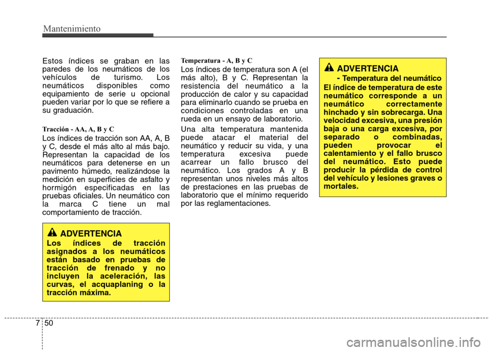 Hyundai H1 TQ 2016 Manual del propietario (in Spanish) Mantenimiento
50 7
Estos índices se graban en las
paredes de los neumáticos de los
vehículos de turismo. Los
neumáticos disponibles como
equipamiento de serie u opcional
pueden variar por lo que s Hyundai H1 TQ 2016 Manual del propietario (in Spanish) Mantenimiento
50 7
Estos índices se graban en las
paredes de los neumáticos de los
vehículos de turismo. Los
neumáticos disponibles como
equipamiento de serie u opcional
pueden variar por lo que s
