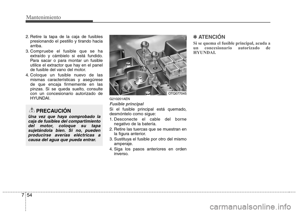 Hyundai H1 TQ 2016 Manual del propietario (in Spanish) Mantenimiento
54 7
2. Retire la tapa de la caja de fusibles
presionando el pestillo y tirando hacia
arriba.
3. Compruebe el fusible que se ha
extraído y cámbielo si está fundido.
Para sacar o para Hyundai H1 TQ 2016 Manual del propietario (in Spanish) Mantenimiento
54 7
2. Retire la tapa de la caja de fusibles
presionando el pestillo y tirando hacia
arriba.
3. Compruebe el fusible que se ha
extraído y cámbielo si está fundido.
Para sacar o para