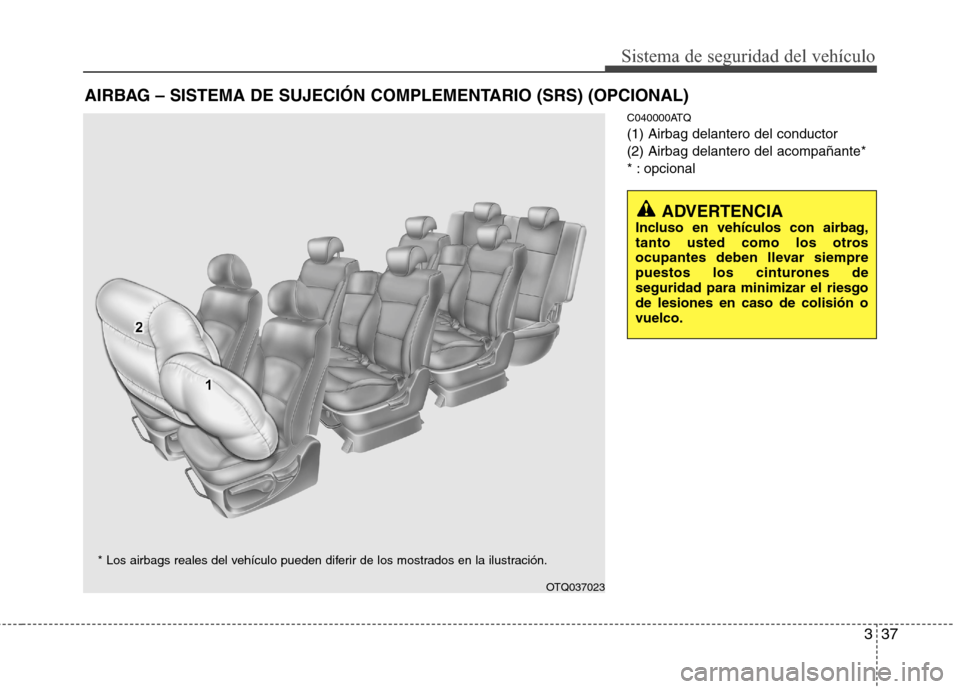 Hyundai H1 TQ 2016 Manual del propietario (in Spanish) 337
Sistema de seguridad del vehículo
C040000ATQ
(1) Airbag delantero del conductor
(2) Airbag delantero del acompañante*
* : opcional
AIRBAG – SISTEMA DE SUJECIÓN COMPLEMENTARIO (SRS) (OPCIONAL) Hyundai H1 TQ 2016 Manual del propietario (in Spanish) 337
Sistema de seguridad del vehículo
C040000ATQ
(1) Airbag delantero del conductor
(2) Airbag delantero del acompañante*
* : opcional
AIRBAG – SISTEMA DE SUJECIÓN COMPLEMENTARIO (SRS) (OPCIONAL)