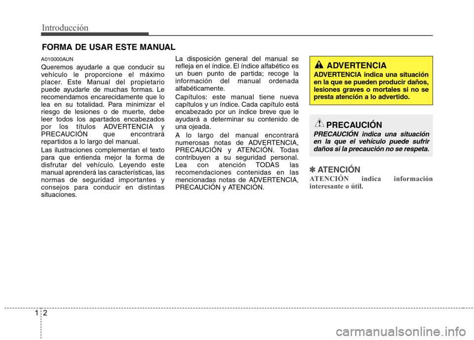 Hyundai H1 TQ 2016 Manual del propietario (in Spanish) Introducción
2 1
A010000AUN
Queremos ayudarle a que conducir su
vehículo le proporcione el máximo
placer. Este Manual del propietario
puede ayudarle de muchas formas. Le
recomendamos encarecidament Hyundai H1 TQ 2016 Manual del propietario (in Spanish) Introducción
2 1
A010000AUN
Queremos ayudarle a que conducir su
vehículo le proporcione el máximo
placer. Este Manual del propietario
puede ayudarle de muchas formas. Le
recomendamos encarecidament
