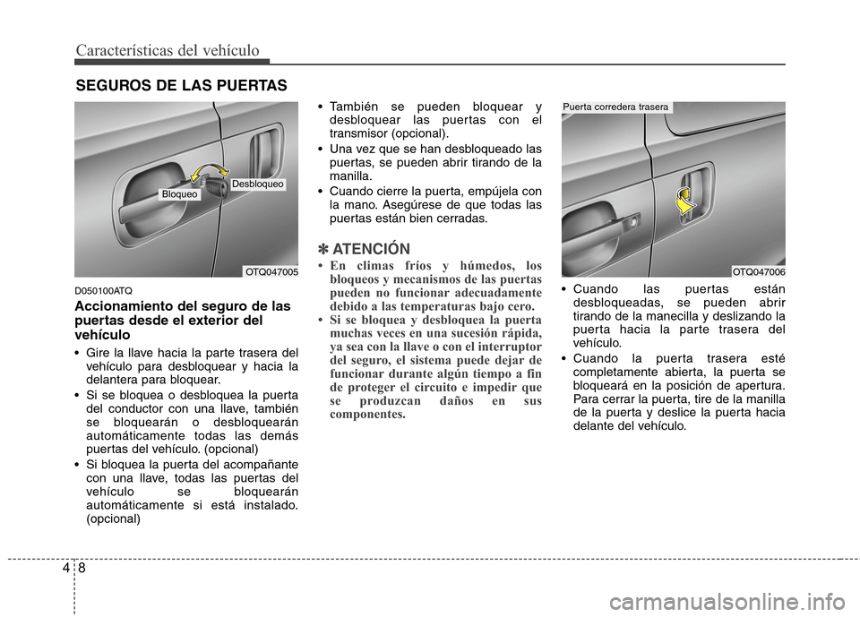 Hyundai H1 TQ 2016 Manual del propietario (in Spanish) CaracterÃsticas del vehÃculo
8 4
D050100ATQ
Accionamiento del seguro de las
puertas desde el exterior del
vehÃculo
Gire la llave hacia la parte trasera del
vehÃculo para desbloquear y hacia la
de Hyundai H1 TQ 2016 Manual del propietario (in Spanish) CaracterÃsticas del vehÃculo
8 4
D050100ATQ
Accionamiento del seguro de las
puertas desde el exterior del
vehÃculo
Gire la llave hacia la parte trasera del
vehÃculo para desbloquear y hacia la
de