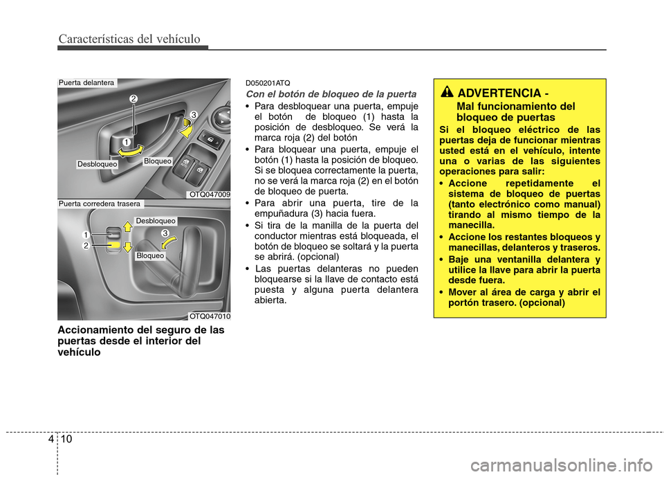 Hyundai H1 TQ 2016 Manual del propietario (in Spanish) CaracterÃsticas del vehÃculo
10 4
Accionamiento del seguro de las
puertas desde el interior del
vehÃculo
D050201ATQ
Con el botón de bloqueo de la puerta
Para desbloquear una puerta, empuje
el bot Hyundai H1 TQ 2016 Manual del propietario (in Spanish) CaracterÃsticas del vehÃculo
10 4
Accionamiento del seguro de las
puertas desde el interior del
vehÃculo
D050201ATQ
Con el botón de bloqueo de la puerta
Para desbloquear una puerta, empuje
el bot