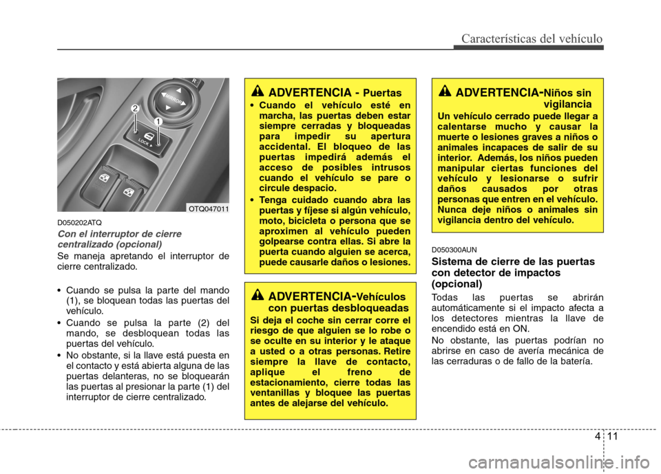 Hyundai H1 TQ 2016 Manual del propietario (in Spanish) 411
CaracterÃsticas del vehÃculo
D050202ATQ
Con el interruptor de cierre
centralizado (opcional)
Se maneja apretando el interruptor de
cierre centralizado.
Cuando se pulsa la parte del mando
(1), s Hyundai H1 TQ 2016 Manual del propietario (in Spanish) 411
CaracterÃsticas del vehÃculo
D050202ATQ
Con el interruptor de cierre
centralizado (opcional)
Se maneja apretando el interruptor de
cierre centralizado.
Cuando se pulsa la parte del mando
(1), s