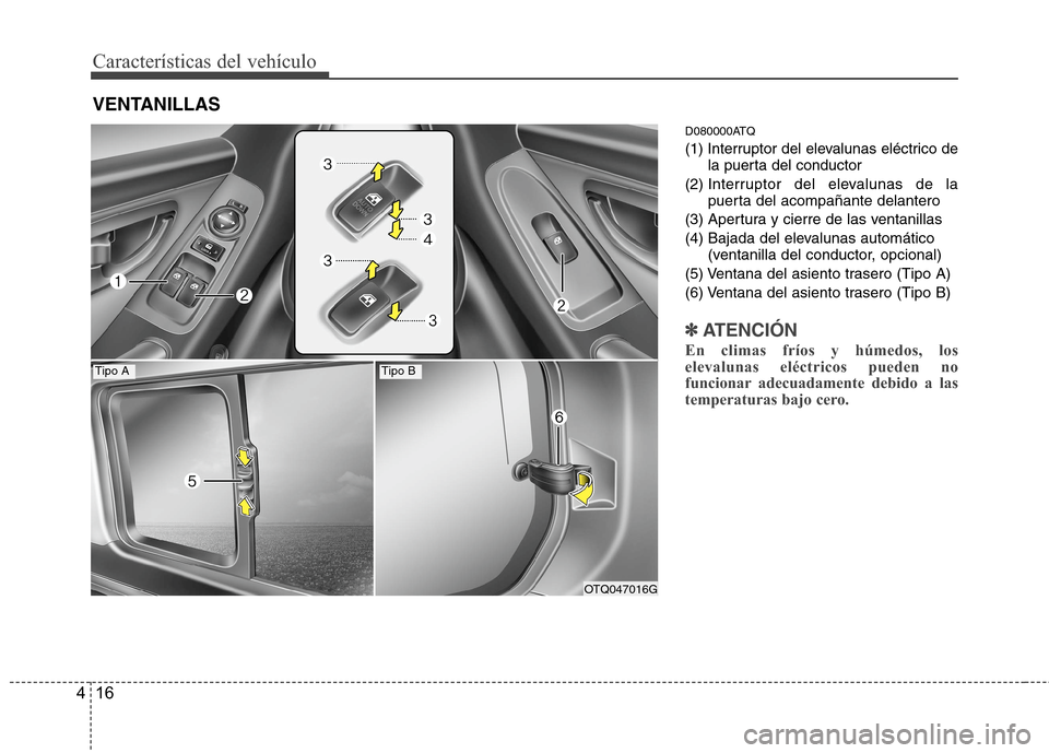 Hyundai H1 TQ 2016 Manual del propietario (in Spanish) CaracterÃsticas del vehÃculo
16 4
D080000ATQ
(1) Interruptor del elevalunas eléctrico de
la puerta del conductor
(2) Interruptor del elevalunas de la
puerta del acompañante delantero
(3) Apertura Hyundai H1 TQ 2016 Manual del propietario (in Spanish) CaracterÃsticas del vehÃculo
16 4
D080000ATQ
(1) Interruptor del elevalunas eléctrico de
la puerta del conductor
(2) Interruptor del elevalunas de la
puerta del acompañante delantero
(3) Apertura