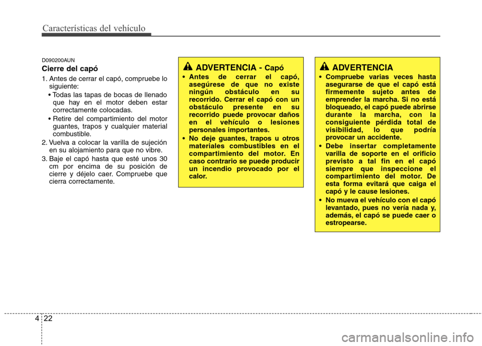 Hyundai H1 TQ 2016 Manual del propietario (in Spanish) Características del vehículo
22 4
D090200AUN
Cierre del capó
1. Antes de cerrar el capó, compruebe lo
siguiente:
que hay en el motor deben estar
correctamente colocadas.
guantes, trapos y cualqu Hyundai H1 TQ 2016 Manual del propietario (in Spanish) Características del vehículo
22 4
D090200AUN
Cierre del capó
1. Antes de cerrar el capó, compruebe lo
siguiente:
que hay en el motor deben estar
correctamente colocadas.
guantes, trapos y cualqu