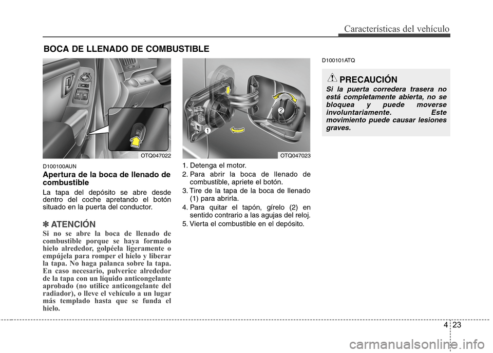 Hyundai H1 TQ 2016 Manual del propietario (in Spanish) 423
Características del vehículo
D100100AUN
Apertura de la boca de llenado de
combustible
La tapa del depósito se abre desde
dentro del coche apretando el botón
situado en la puerta del conductor. Hyundai H1 TQ 2016 Manual del propietario (in Spanish) 423
Características del vehículo
D100100AUN
Apertura de la boca de llenado de
combustible
La tapa del depósito se abre desde
dentro del coche apretando el botón
situado en la puerta del conductor.