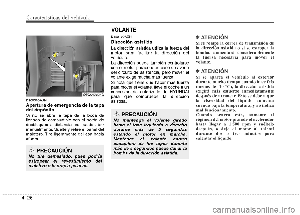 Hyundai H1 TQ 2016 Manual del propietario (in Spanish) Características del vehículo
26 4
D100500AUN
Apertura de emergencia de la tapa
del depósito
Si no se abre la tapa de la boca de
llenado de combustible con el botón de
desbloqueo a distancia, se pu Hyundai H1 TQ 2016 Manual del propietario (in Spanish) Características del vehículo
26 4
D100500AUN
Apertura de emergencia de la tapa
del depósito
Si no se abre la tapa de la boca de
llenado de combustible con el botón de
desbloqueo a distancia, se pu