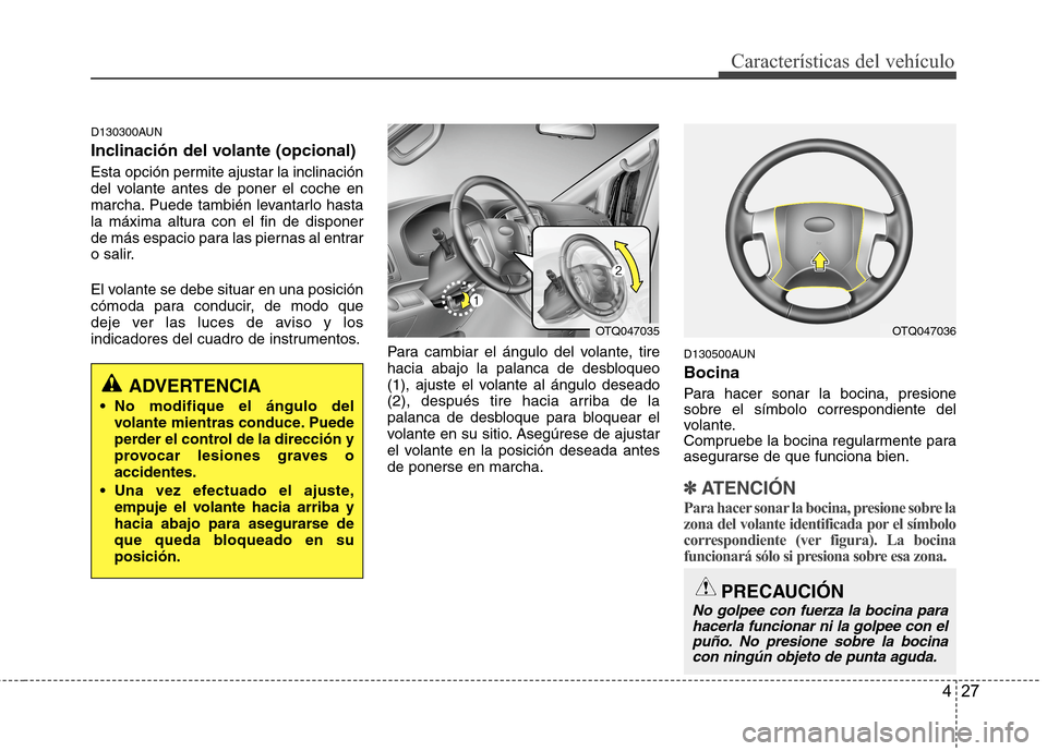 Hyundai H1 TQ 2016 Manual del propietario (in Spanish) 427
Características del vehículo
D130300AUN
Inclinación del volante (opcional)
Esta opción permite ajustar la inclinación
del volante antes de poner el coche en
marcha. Puede también levantarlo Hyundai H1 TQ 2016 Manual del propietario (in Spanish) 427
Características del vehículo
D130300AUN
Inclinación del volante (opcional)
Esta opción permite ajustar la inclinación
del volante antes de poner el coche en
marcha. Puede también levantarlo