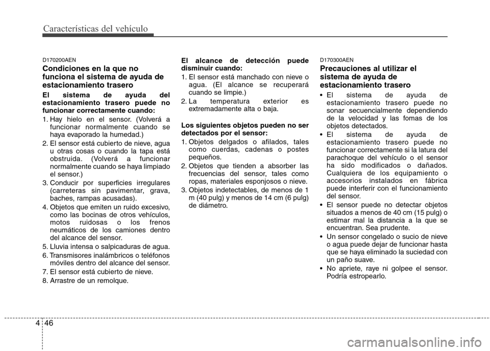 Hyundai H1 TQ 2015 Manual del propietario (in Spanish) Características del vehículo
46 4
D170200AEN
Condiciones en la que no
funciona el sistema de ayuda de
estacionamiento trasero
El sistema de ayuda del
estacionamiento trasero puede no
funcionar corre Hyundai H1 TQ 2015 Manual del propietario (in Spanish) Características del vehículo
46 4
D170200AEN
Condiciones en la que no
funciona el sistema de ayuda de
estacionamiento trasero
El sistema de ayuda del
estacionamiento trasero puede no
funcionar corre