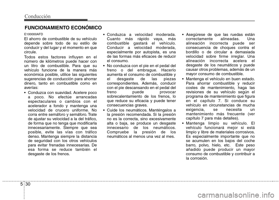 Hyundai H1 TQ 2015 Manual del propietario (in Spanish) Conducción
30 5
E100000AFD
El ahorro de combustible de su vehículo
depende sobre todo de su estilo de
conducir y del lugar y el momento en que
circule.
Todos estos factores influyen en el
número de Hyundai H1 TQ 2015 Manual del propietario (in Spanish) Conducción
30 5
E100000AFD
El ahorro de combustible de su vehículo
depende sobre todo de su estilo de
conducir y del lugar y el momento en que
circule.
Todos estos factores influyen en el
número de