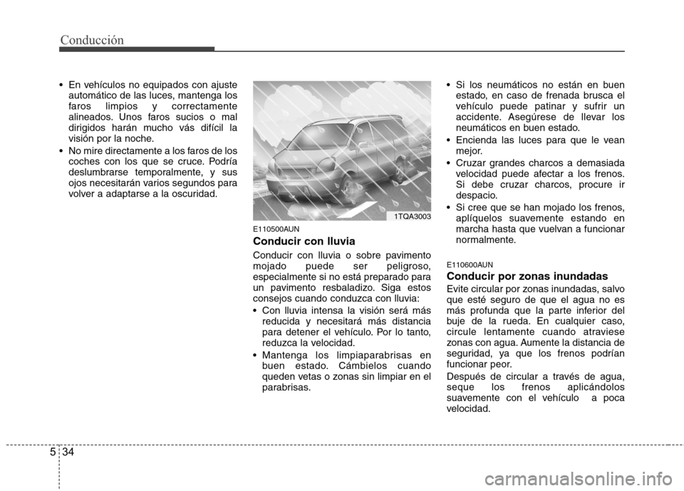 Hyundai H1 TQ 2015 Manual del propietario (in Spanish) Conducción
34 5
En vehículos no equipados con ajuste
automático de las luces, mantenga los
faros limpios y correctamente
alineados. Unos faros sucios o mal
dirigidos harán mucho vás difícil la
Hyundai H1 TQ 2015 Manual del propietario (in Spanish) Conducción
34 5
En vehículos no equipados con ajuste
automático de las luces, mantenga los
faros limpios y correctamente
alineados. Unos faros sucios o mal
dirigidos harán mucho vás difícil la