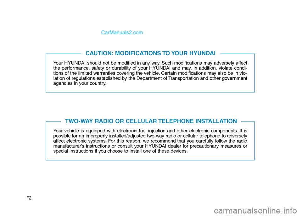 Hyundai H350 2016  Owners Manual F2Your HYUNDAI should not be modified in any way. Such modifications may adversely affect 
the performance, safety or durability of your HYUNDAI and may, in addition, violate condi-
tions of the limit